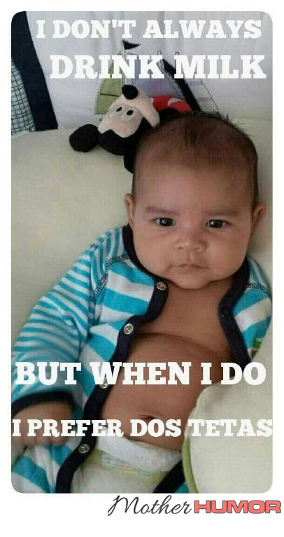 The Most Interesting Baby in the World - Mother Humor