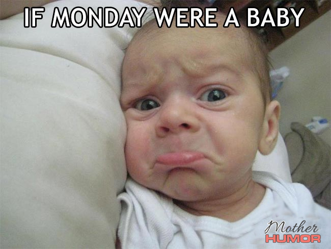 If Monday Were a Baby - Mother Humor